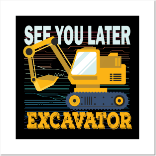 See You Later Excavator Posters and Art